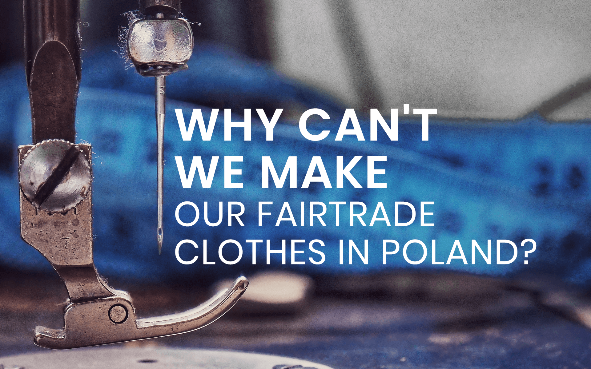 Why can’t we make our Fairtrade clothes in Poland?